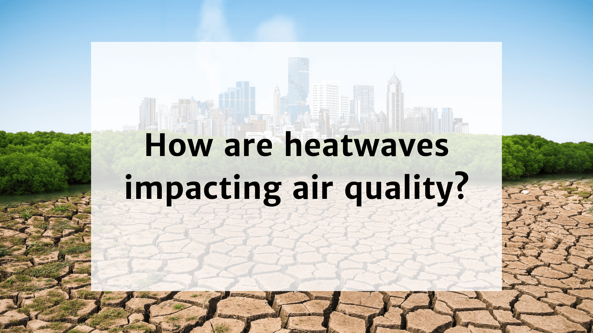How are heatwaves impacting air quality?