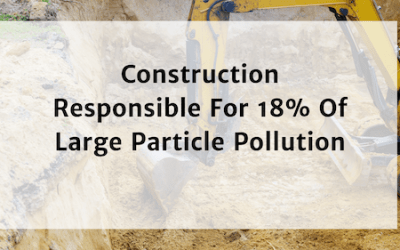 Construction Responsible For 18% Of Large Particle Pollution