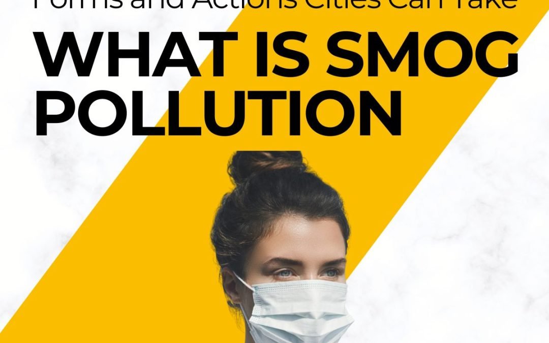 How Dangerous Smog Pollutant Forms and Actions Cities Can Take Action